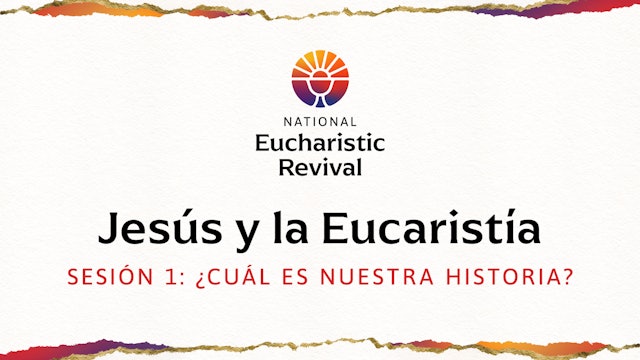 Jesús y la Eucaristía | Sesión 1 | ¿Cuàl es Nuestra Historia?