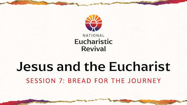 Jesus and the Eucharist | Session 7 |...