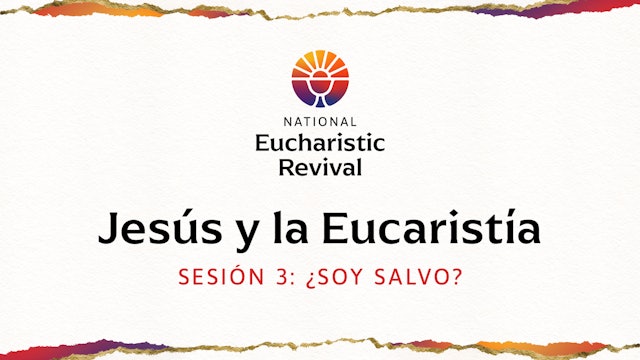 Jesús y la Eucaristía | Sesión 3 | ¿Estoy salvado?