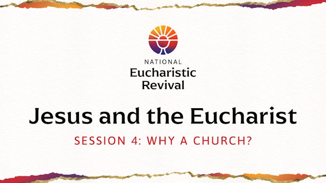 Jesus and the Eucharist | Session 4 | Why a Church?