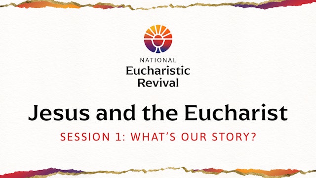 Jesus and the Eucharist | Session 1 | What’s Our Story?
