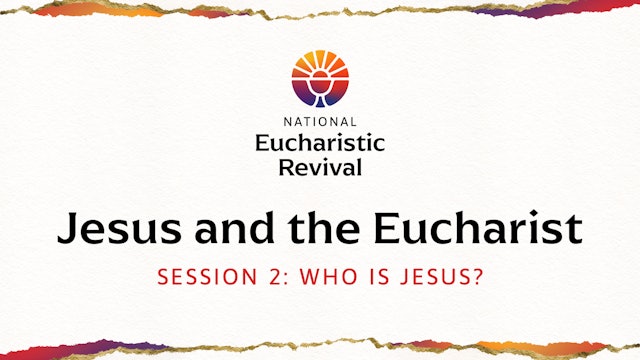 Jesus and the Eucharist | Session 2 | Who is Jesus?