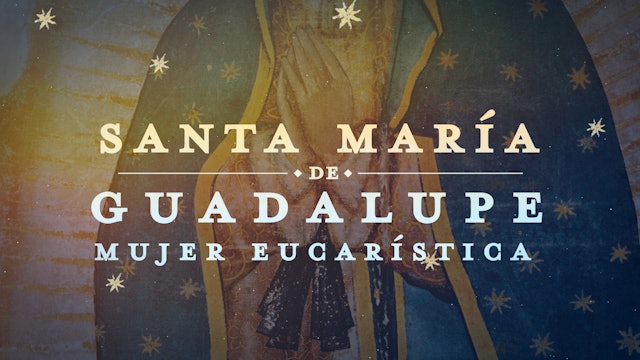Santa María de Guadalupe, Mujer Eucarística