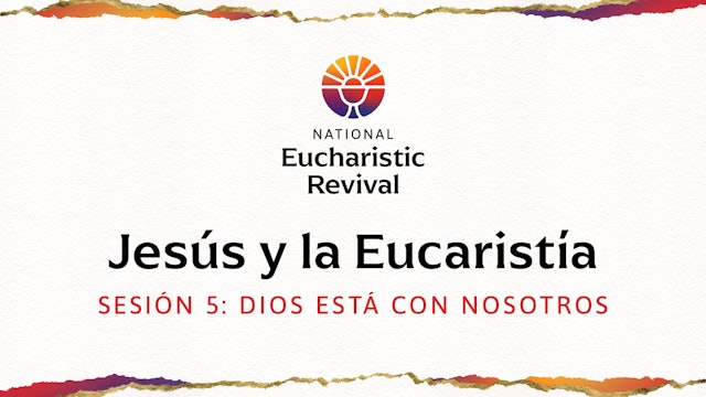 Jesús y la Eucaristía | Sesión 5  | Dios está con nosotros