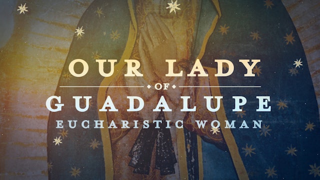 Our Lady of Guadalupe, The Eucharistic Woman