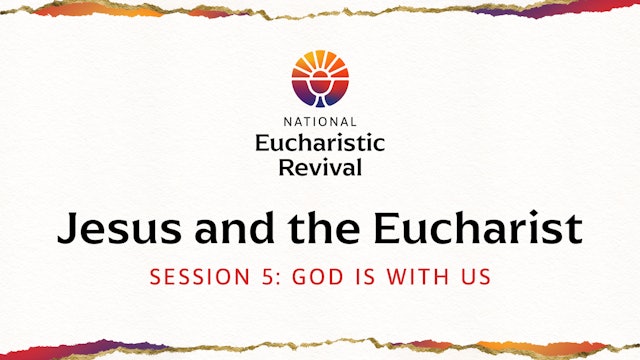 Jesus and the Eucharist | Session 5 | God Is with Us