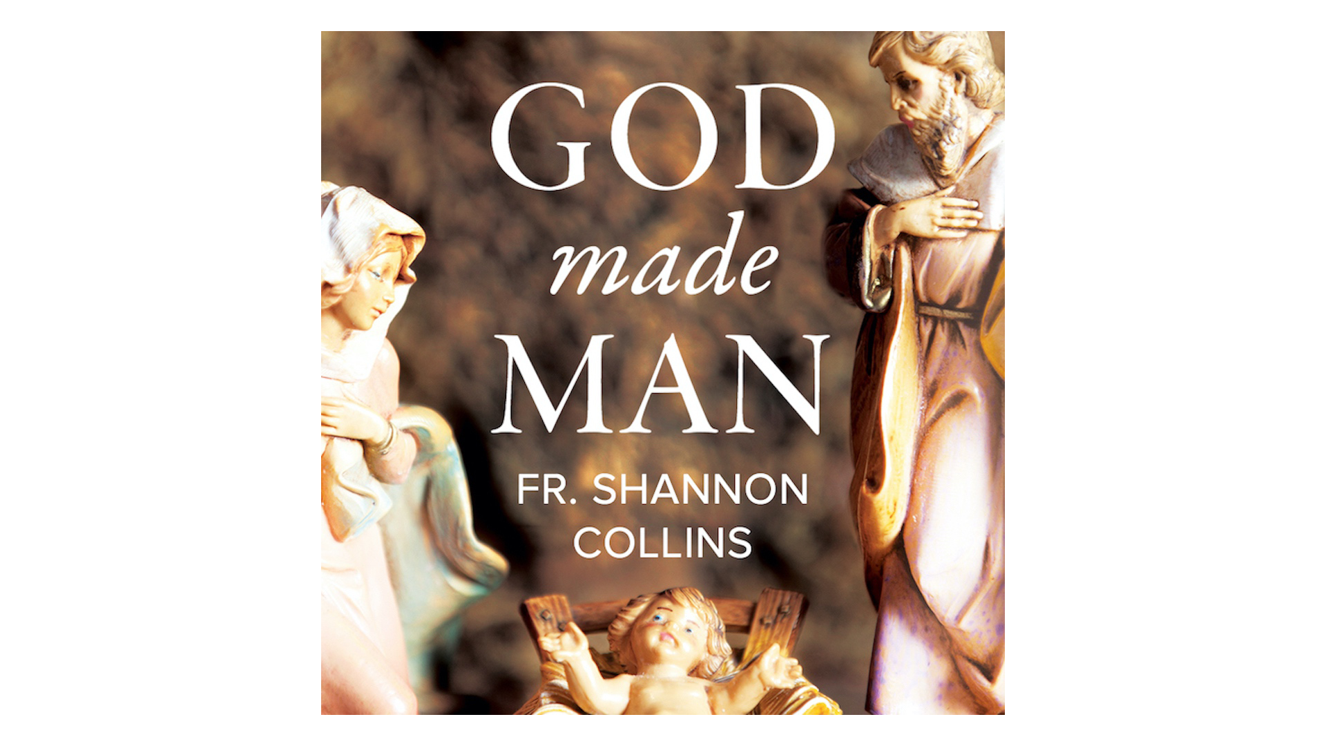 God Made Man by Fr. Shannon Collins