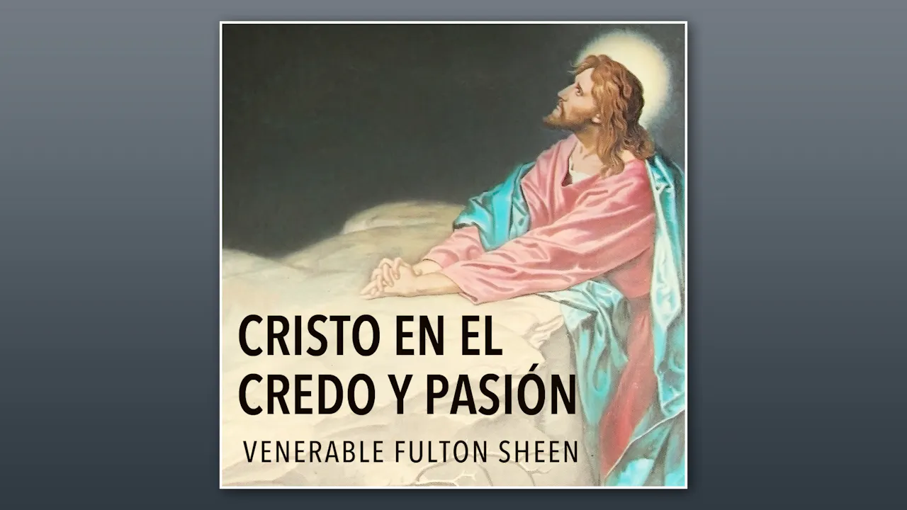 Cristo En El Credo Pasi n Muerte Y Resurrecci n Por Arzobispo Sheen 