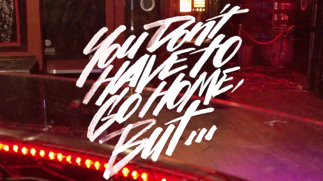 You Don't Have To Go Home