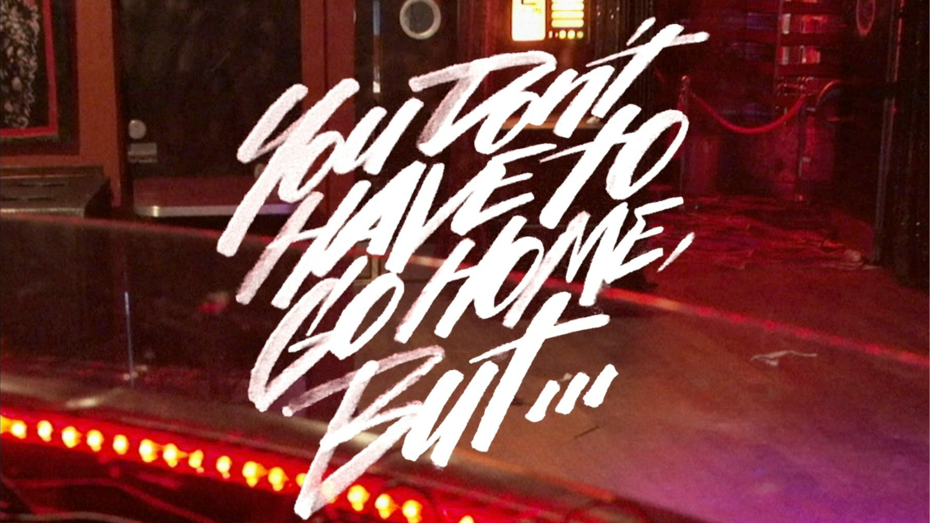 You Don't Have To Go Home 