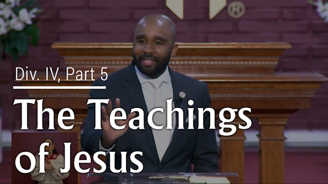 The Teachings Of Jesus - Div. IV, Part 5