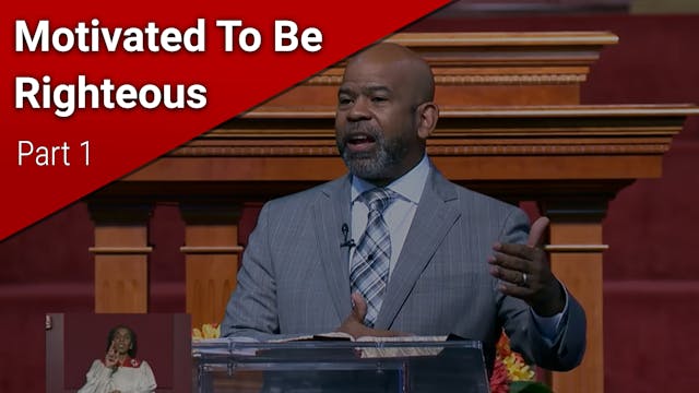 Motivated To Be Righteous - Part 1