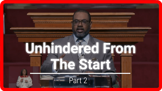  Unhindered From The Start - Part 2