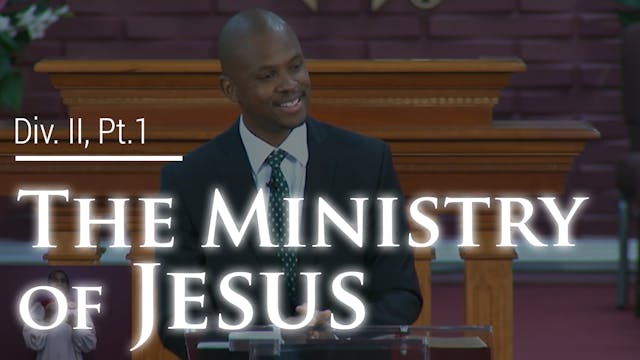 The Ministry Of Jesus - Div. II, Part 1