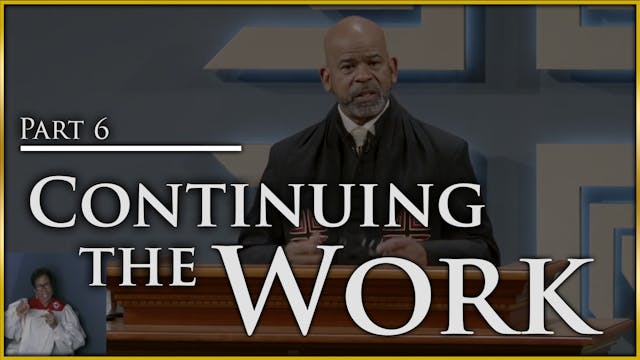Continuing The Work - Part 6
