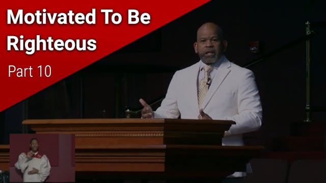 Motivated To Be Righteous - Part 10