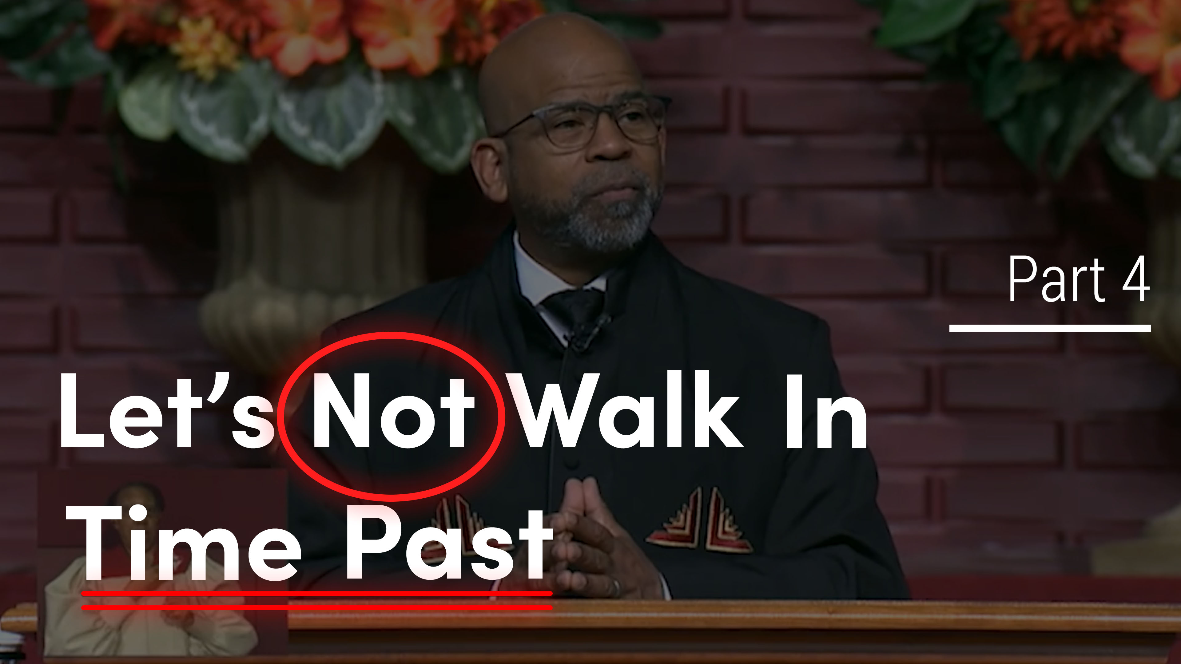 Let's Not Walk In Time Past - Part 4