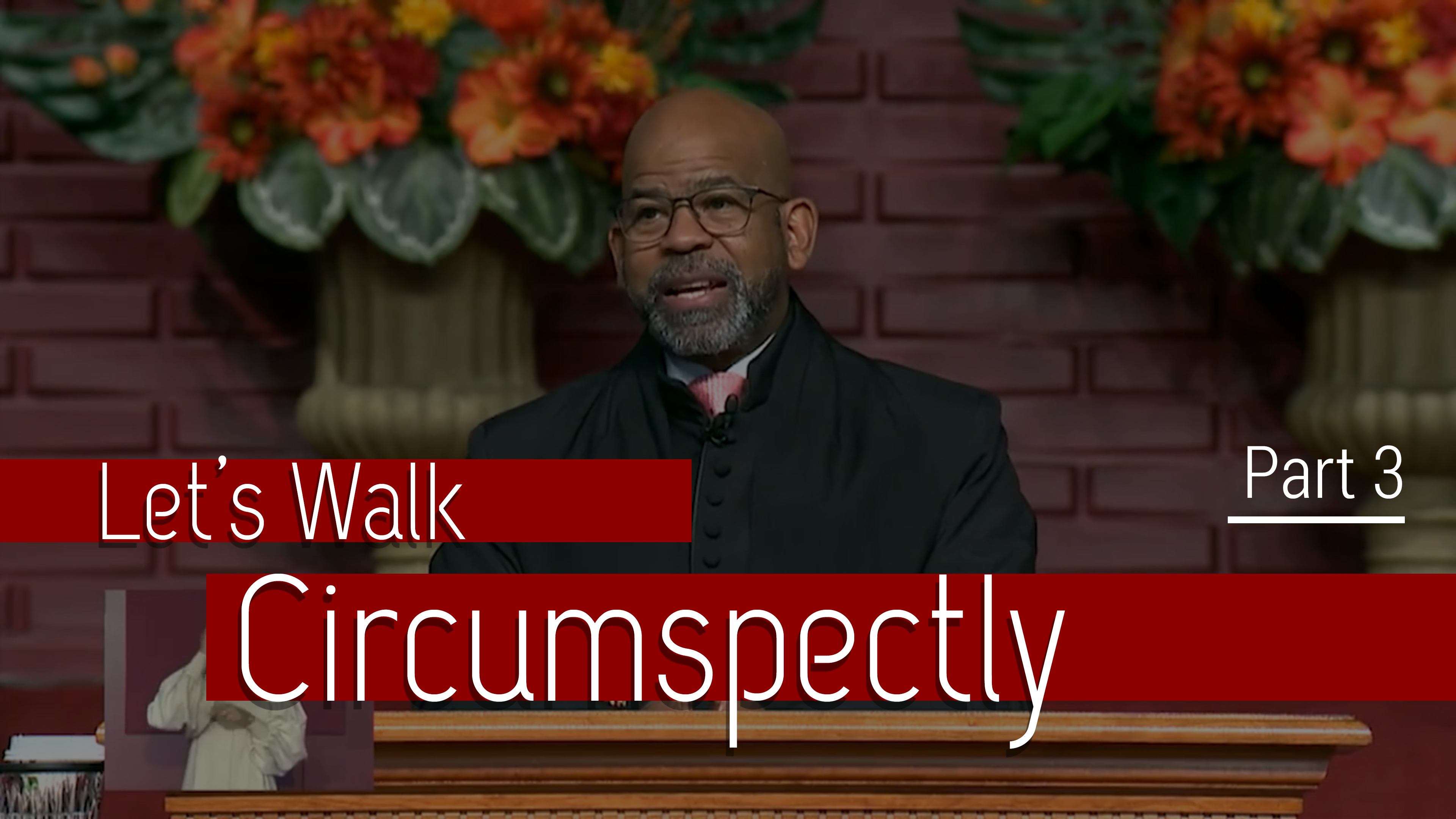 Let's Walk Circumspectly - Part 3