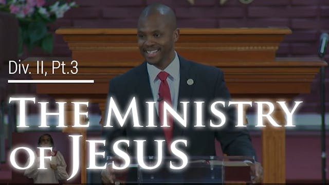 The Ministry Of Jesus - Div. II, Part 3