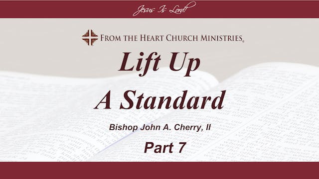 Lift Up a Standard - Part 7