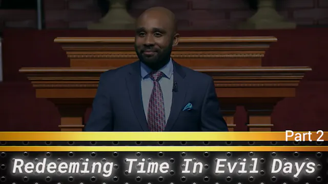 Redeeming Time In Evil Days - Part 5 - Redeeming Time In Days Of Evil