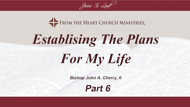 Establishing The Plans For My Life - Part 6