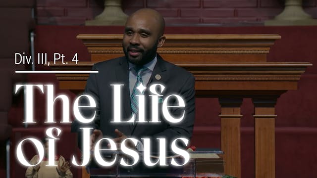 The Life Of Jesus - Div. III, Part 4