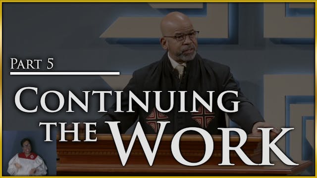 Continuing The Work - Part 5