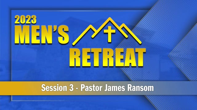 03 2023 Session 3 - Pastor James Ransom