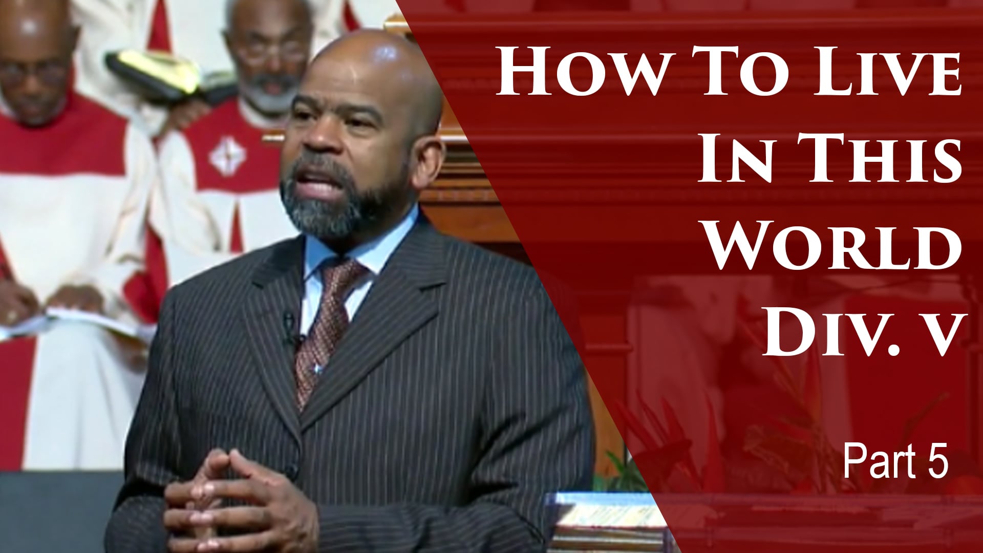 2019-09-17 How To Live In This World Div V-Part 5