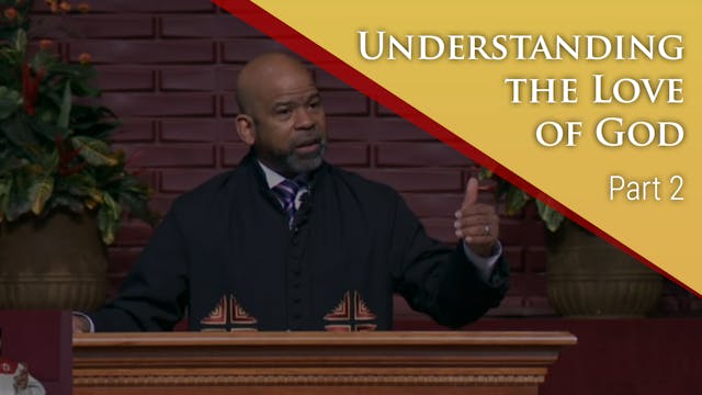 Understanding The Love Of God - Part 2