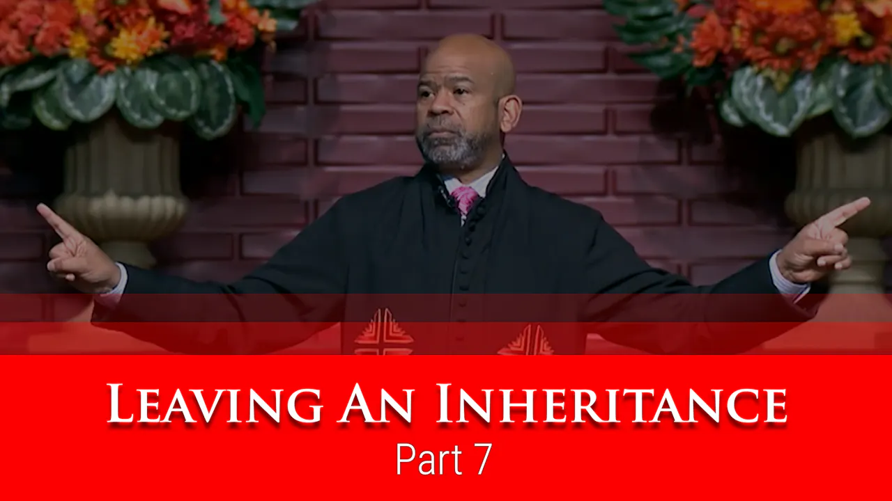 Inheritance Church Leaving An Inheritance - Part 7 - Sermon Subscription