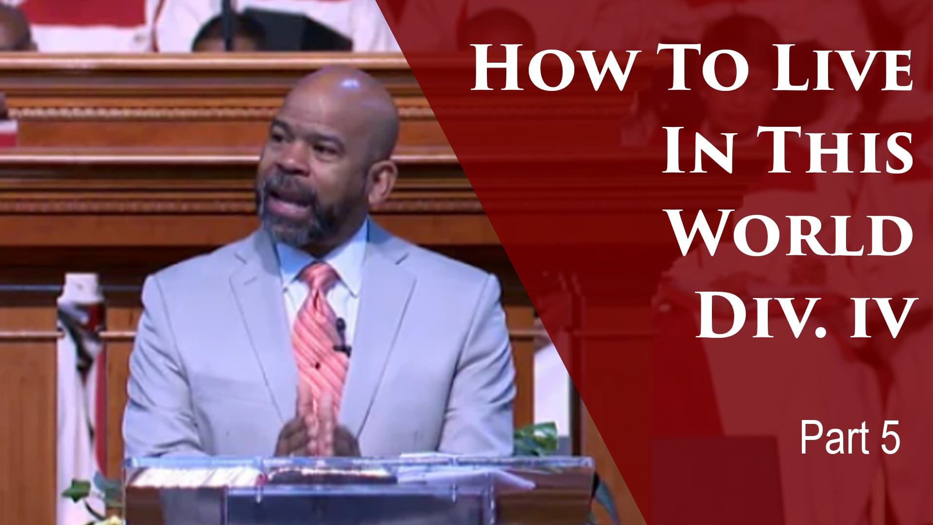 2019-05-21 How To Live In This World Div IV-Part 5