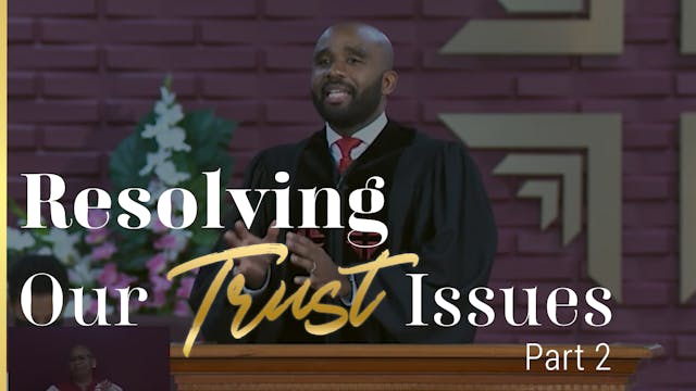 Resolving Our Trust Issues - Part 2