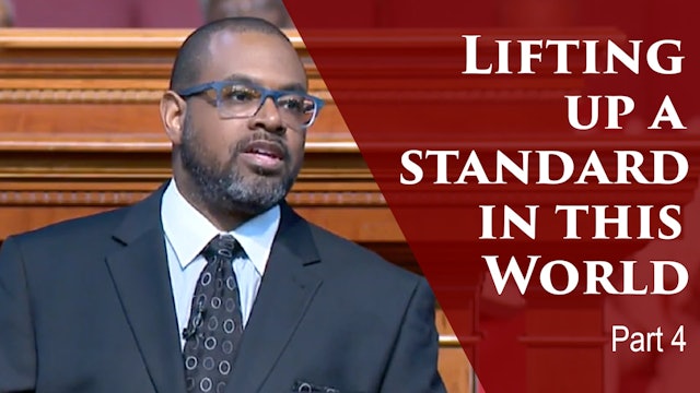 Lifting Up A Standard In This World-Part 4