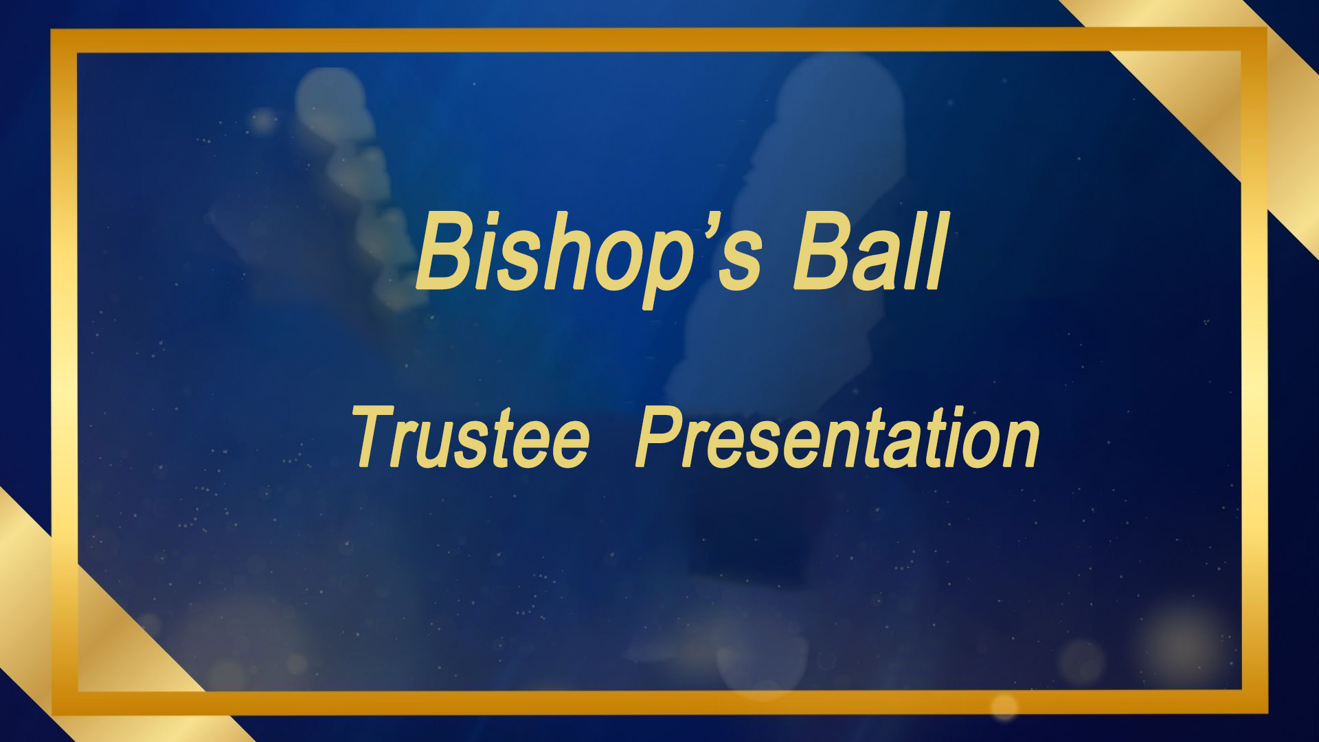 45th Anniversary - Bishop's Ball - Trustee Presentation
