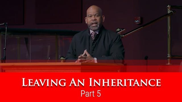 Leaving An Inheritance - Part 5 