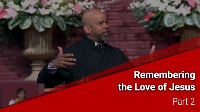 Remembering The Love Of Jesus - Part 2