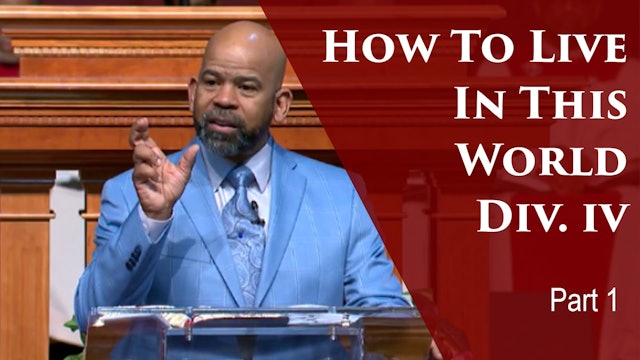 2019-04-23 How To Live In This World Div IV-Part 1