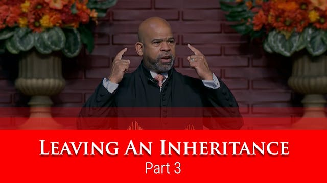 Leaving An Inheritance - Part 3