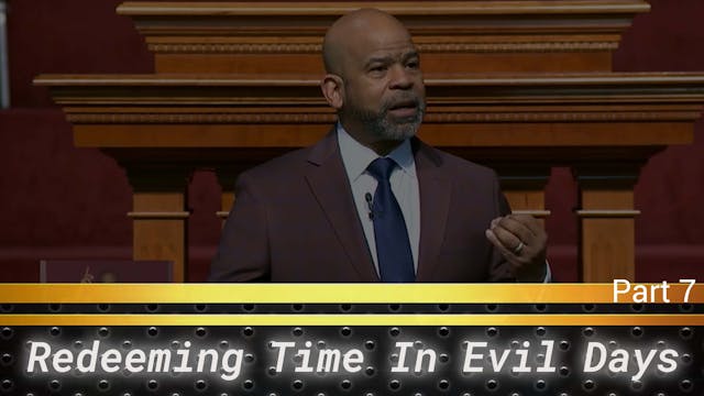 Redeeming Time In Evil Days - Part 7
