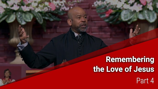 Remembering The Love Of Jesus - Part 4