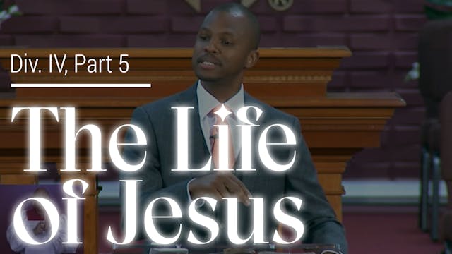 The Life Of Jesus - Div. IV, Part 5