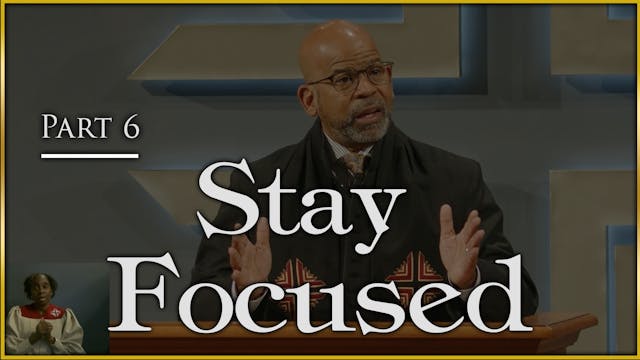 Stay Focused - Part 6