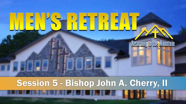 05 Session 5 - Bishop John A. Cherry, II