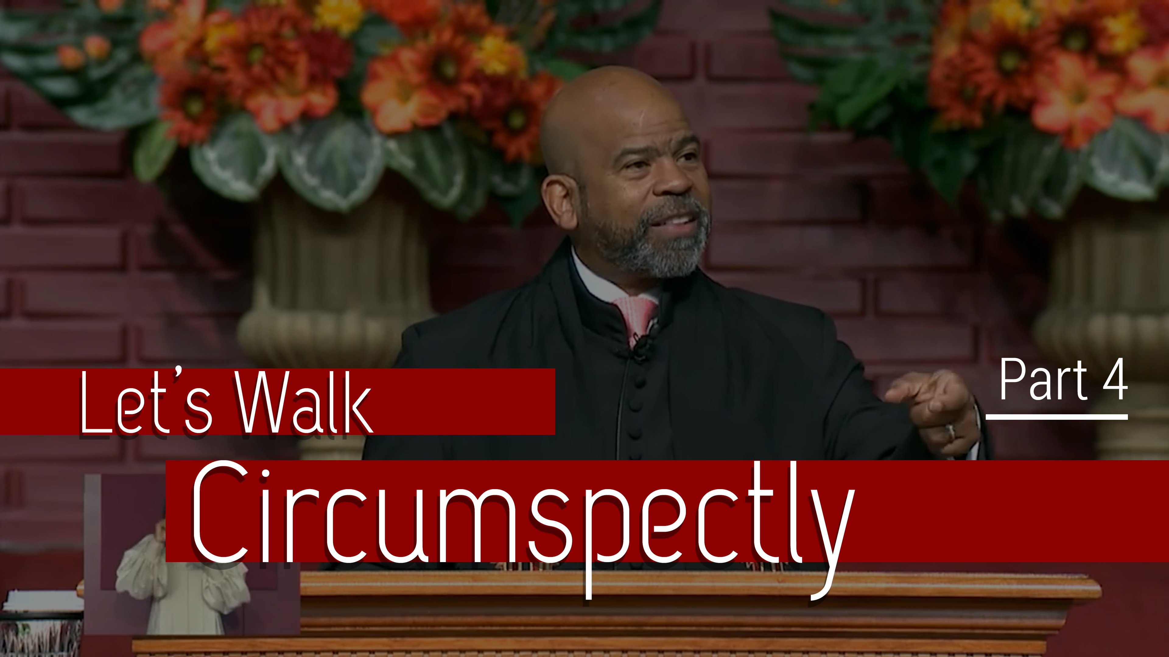 Let's Walk Circumspectly - Part 4