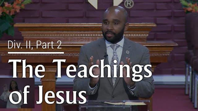 The Teachings Of Jesus - Div. II, Pt. 2