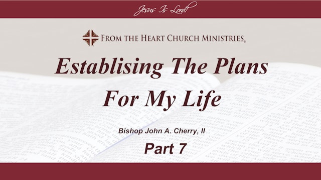 Establishing The Plans For My Life - Part 7