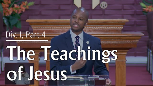 The Teaching Of Jesus - Div. I, Part 4