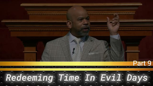 Redeeming Time In Evil Days - Part 9